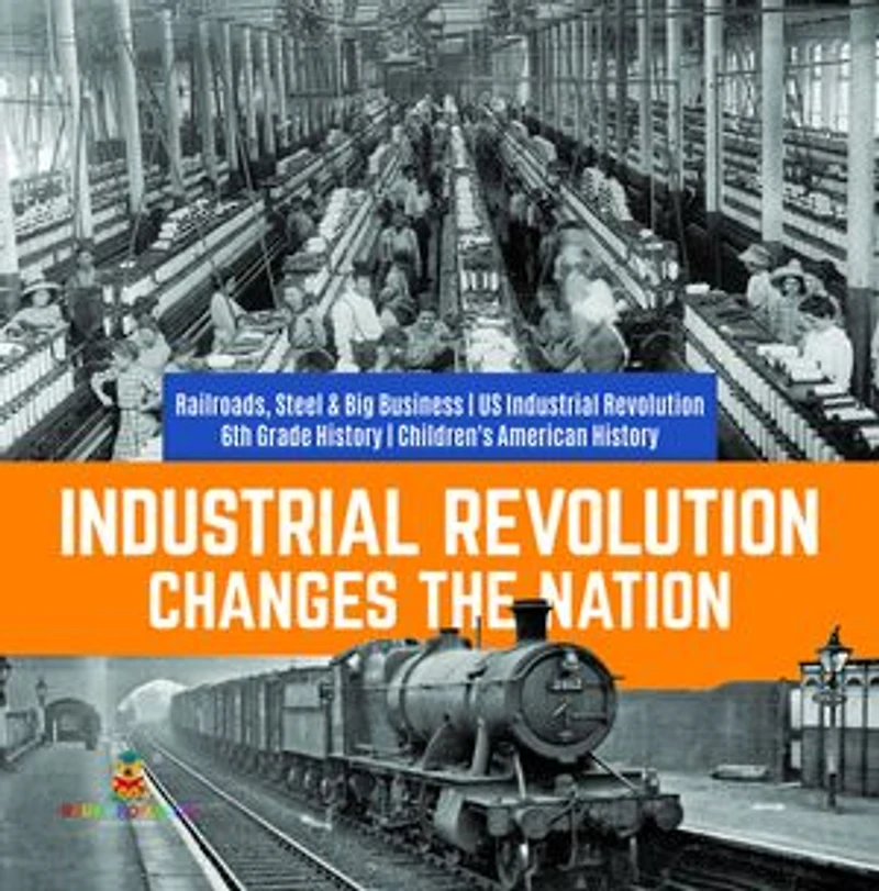 Industrial Revolution Changes the Nation Railroads, Steel & Big Business US 6th Grade History Children's American