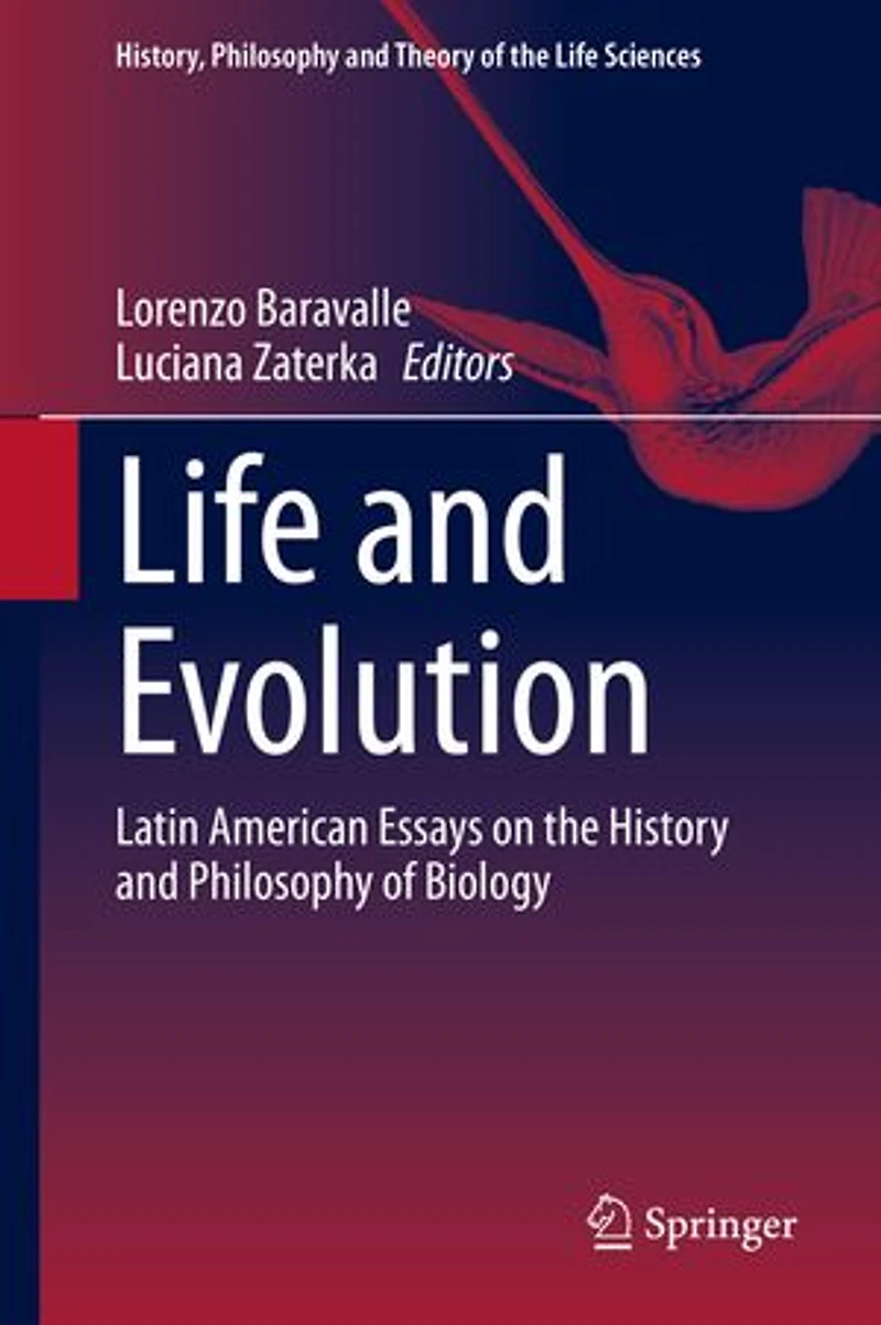 Life And Evolution: Latin American Essays On The History Philosophy Of Biology