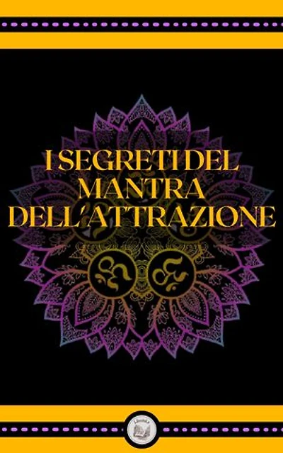 I SEGRETI DEL MANTRA DELL' ATTRAZIONE