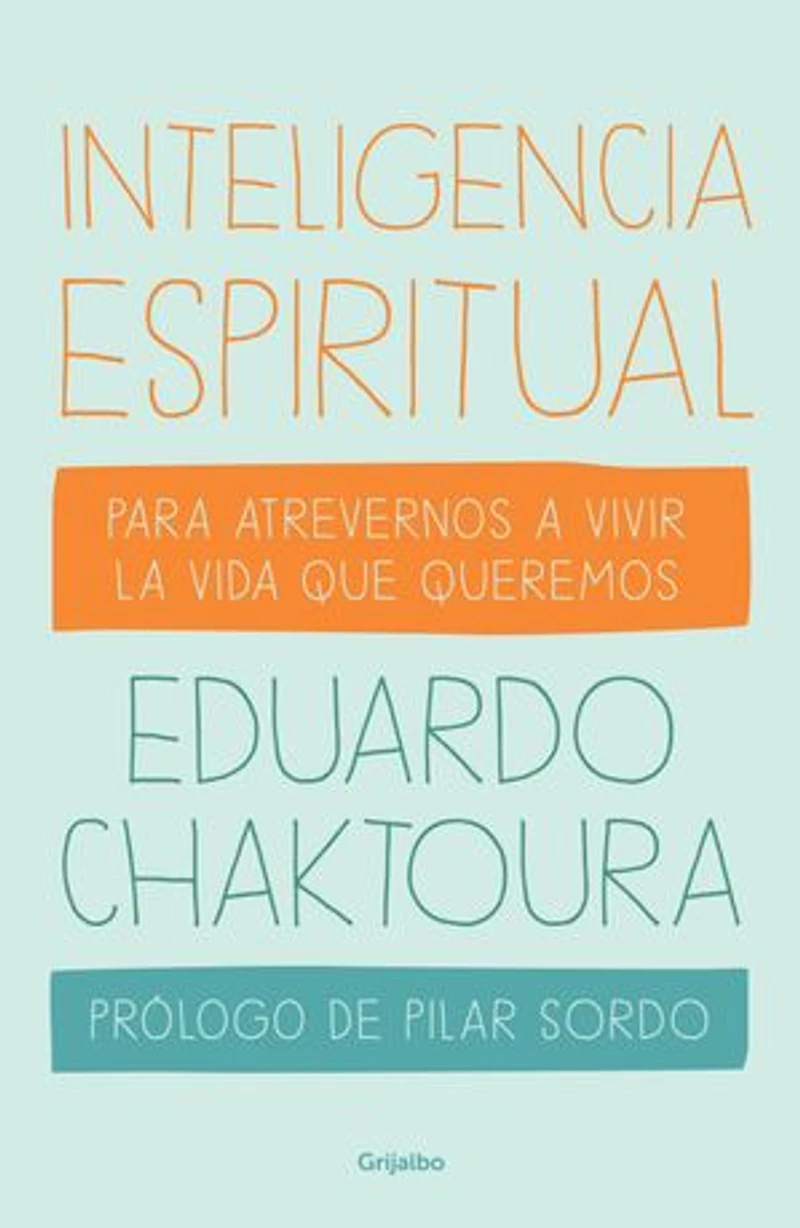 Inteligencia espiritual: Para atrevernos a vivir la vida que queremos