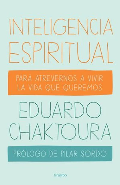 Inteligencia espiritual: Para atrevernos a vivir la vida que queremos