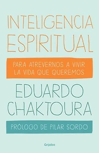 Inteligencia espiritual: Para atrevernos a vivir la vida que queremos