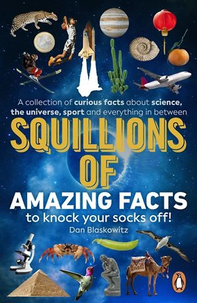 Squillions of Amazing Facts to Knock Your Socks Off!: Interesting facts about history, science, sport, and everything in between!