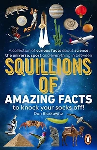 Squillions of Amazing Facts to Knock Your Socks Off!: Interesting facts about history, science, sport, and everything in between!