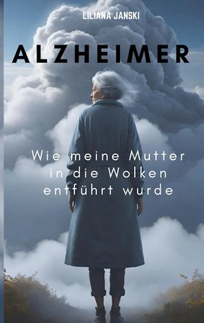 Alzheimer: Wie meine Mutter in die Wolken entführt wurde