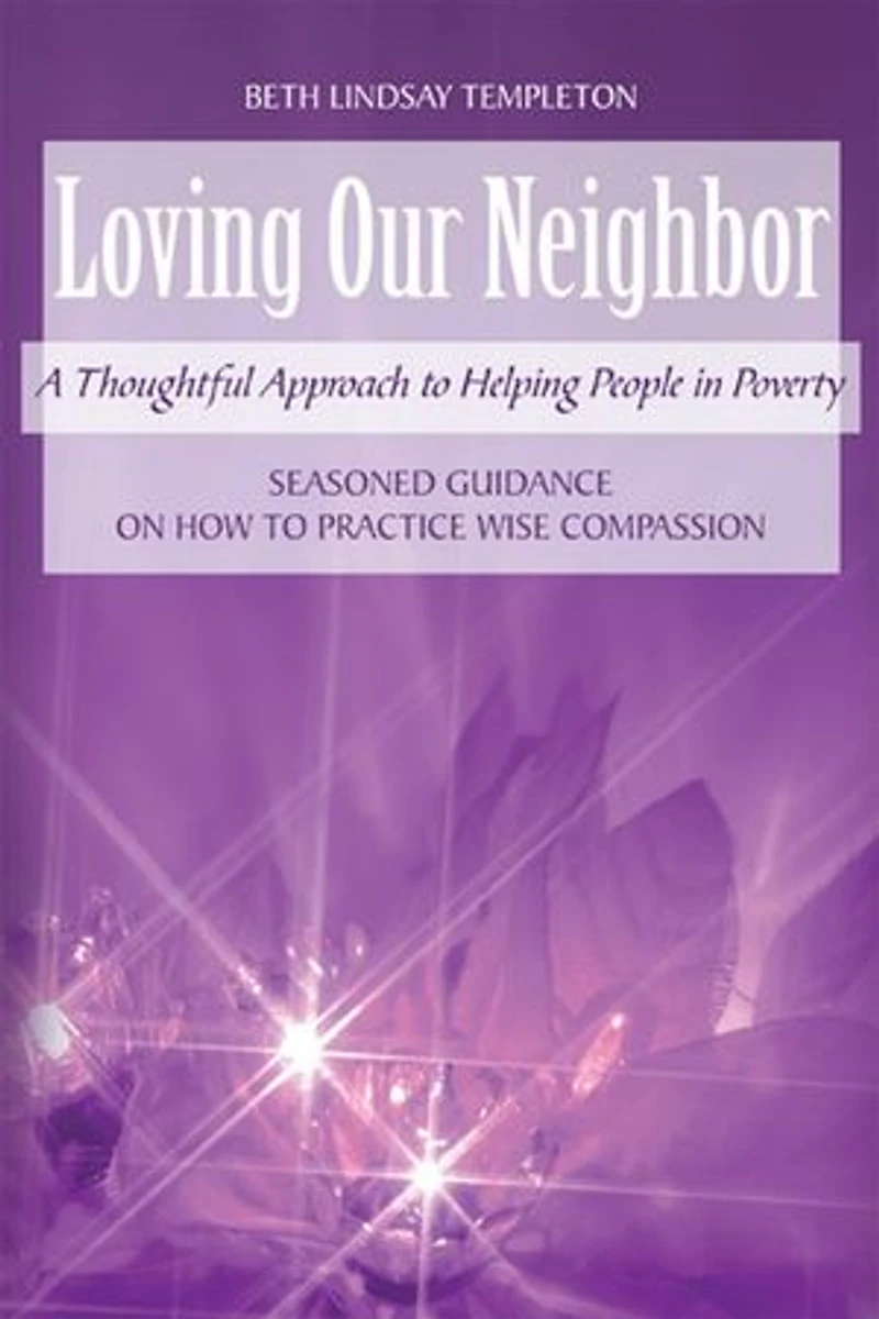 Loving Our Neighbor: A Thoughtful Approach to Helping People Poverty