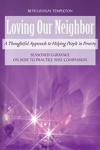 Loving Our Neighbor: A Thoughtful Approach to Helping People Poverty