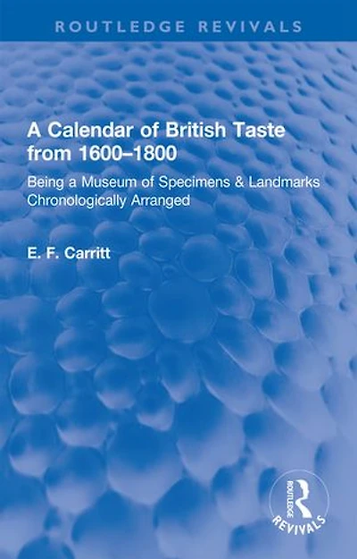 a Calendar of British Taste from 1600-1800: Being Museum Specimens and Landmarks Chronologically Arranged