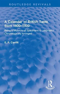 a Calendar of British Taste from 1600-1800: Being Museum Specimens and Landmarks Chronologically Arranged
