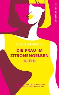 Die Frau im zitronengelben Kleid: Ein Roman über das turbulente (Liebes-) Leben eines Künstlers
