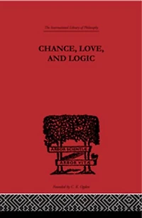 Chance, Love, and Logic: Philosophical Essays