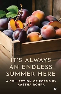 It's always an endless summer here: A Collection of Poems