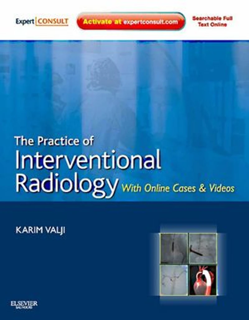 The Practice of Interventional Radiology, with Online cases and video: Expert Consult Premium Edition - Enhanced Features Print, 1e