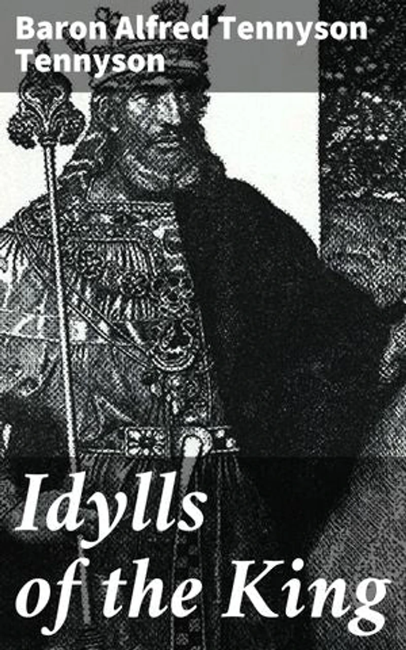 Idylls of the King: A Romantic Tale of Chivalry and Betrayal in Camelot