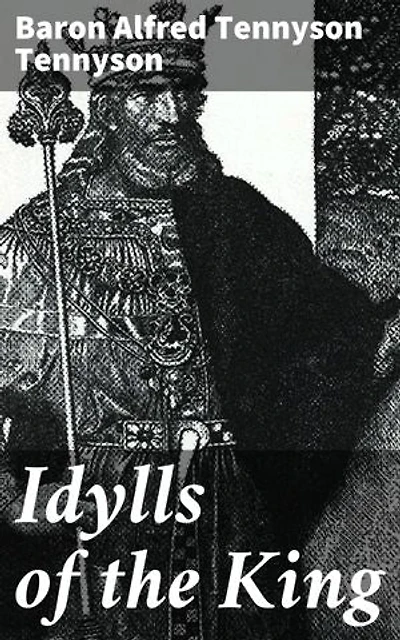 Idylls of the King: A Romantic Tale of Chivalry and Betrayal in Camelot