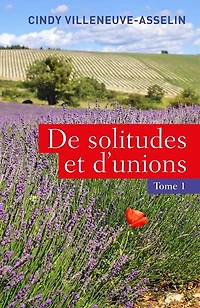 De solitudes et d’unions: Tome I
