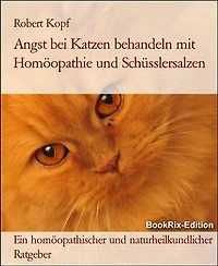 Angst bei Katzen behandeln mit Homöopathie und Schüsslersalzen: Ein homöopathischer und naturheilkundlicher Ratgeber