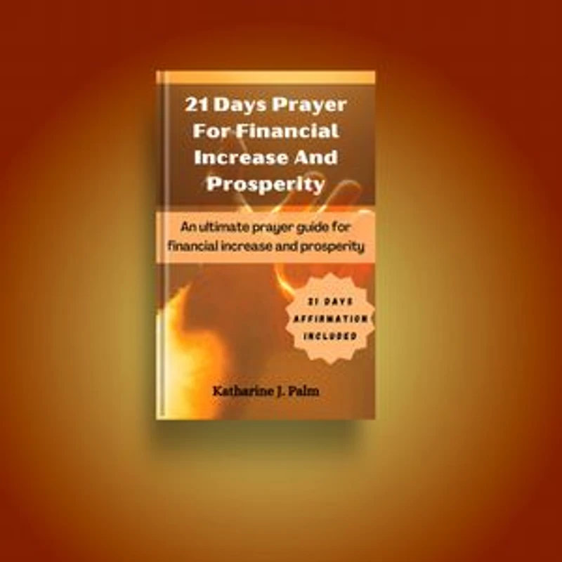 21 days prayer for financial increase and prosperity: An ultimate prayer guide for financial increase and prosperity