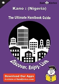Ultimate Handbook Guide to Kano : (Nigeria) Travel Guide