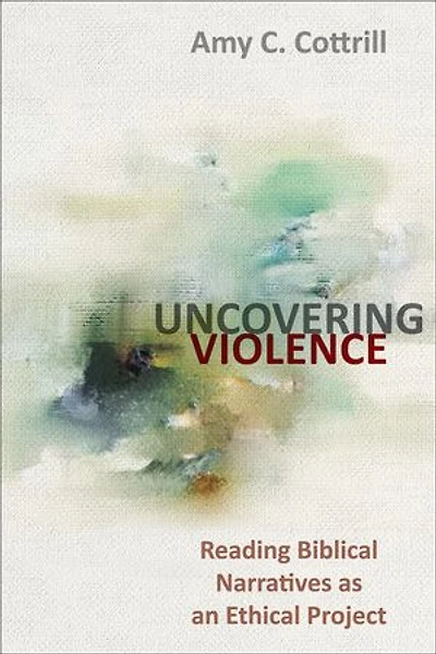 Uncovering Violence: Reading Biblical Narratives as an Ethical Project