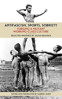Antifascism, Sports, Sobriety: Forging A Militant Working-class Culture