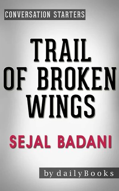 Trail of Broken Wings: A Novel by Sejal Badani | Conversation Starters: Daily Books