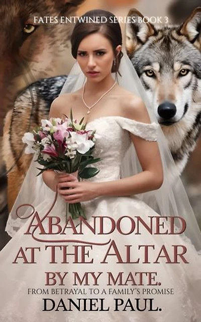 Abandoned At The Altar By My Mate: From Betrayal to a Family's Promise