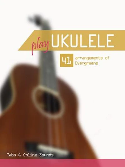 Play Ukulele - 41 arrangements of Evergreens: Tabs & Online Sounds