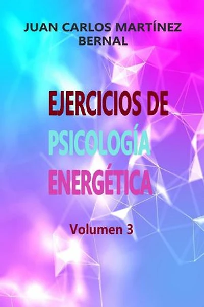 Ejercicios de Psicología Energética. Volumen 3: EJERCICIOS DE PSICOLOGIA ENERGETICA, #3
