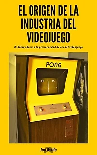 EL ORIGEN DE LA INDUSTRIA DE LOS VIDEOJUEGOS: De Galaxy Game a la primera edad de oro de los videojuegos