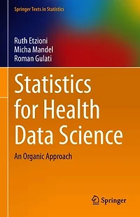 Statistics for Health Data Science: An Organic Approach
