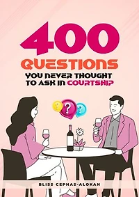 400 Questions You Never Thought To Ask In Courtship