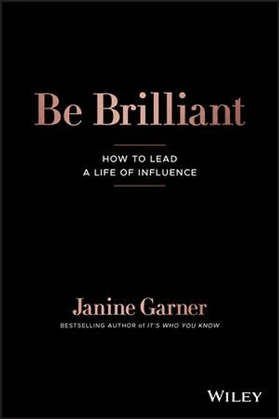 Be Brilliant: How To Lead A Life Of Influence
