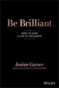 Be Brilliant: How To Lead A Life Of Influence
