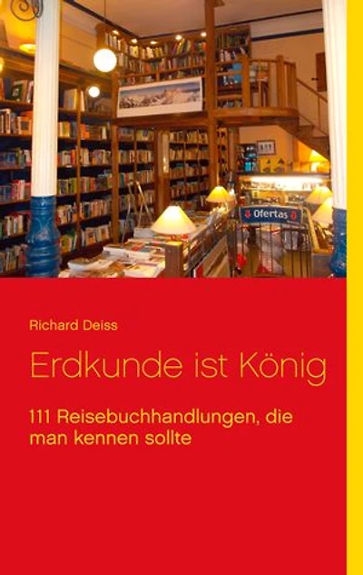 Erdkunde ist König: 111 Reisebuchhandlungen, die man kennen sollte
