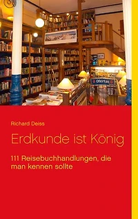 Erdkunde ist König: 111 Reisebuchhandlungen, die man kennen sollte
