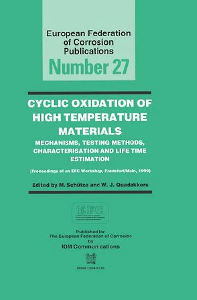 Cyclic Oxidation of High Temperature Materials EFC 27: Mechanisms, Testing Methods, Characterisation and Life Time Estimation - Proceedings of an EFC Workshop