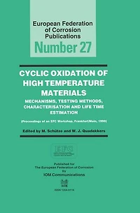 Cyclic Oxidation of High Temperature Materials EFC 27: Mechanisms, Testing Methods, Characterisation and Life Time Estimation - Proceedings of an EFC Workshop