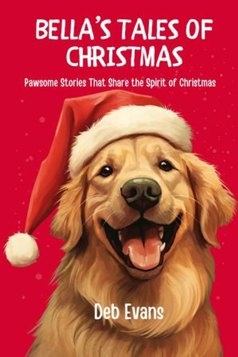 Bella’s Tales of Christmas: Pawsome Stories that Share the Spirit of Christmas