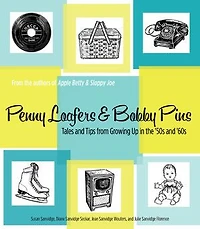 Penny Loafers & Bobby Pins: Tales and Tips from Growing Up the ’50s ’60s