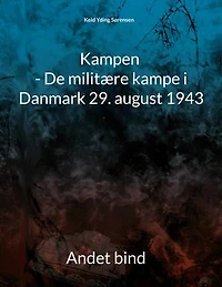 Kampen - De militære kampe i Danmark 29. august 1943: Anden del