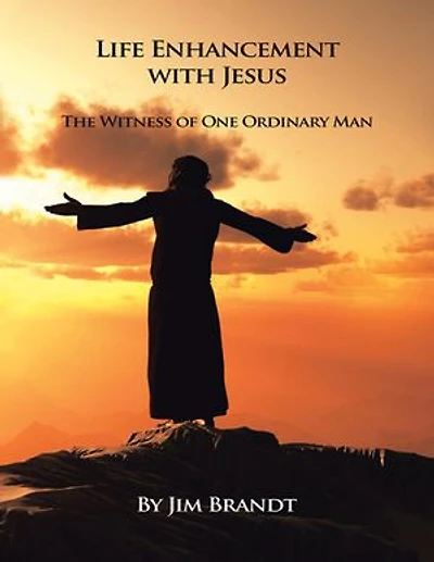 Life Enhancement With Jesus: The Witness of One Ordinary Man