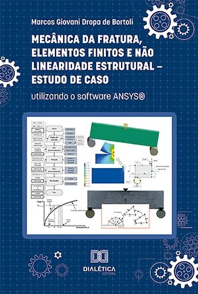 Mecânica da Fratura, Elementos Finitos e Não Linearidade Estrutural – Estudo de Caso: utilizando o software ANSYS®