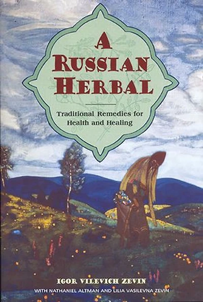 A Russian Herbal: Traditional Remedies for Health and Healing