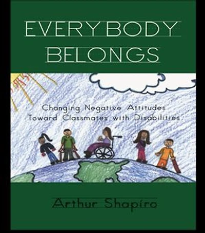 Everybody Belongs: Changing Negative Attitudes Toward Classmates with Disabilities