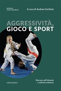 Aggressività, gioco e sport: Educare nell'infanzia e nell'età evolutiva