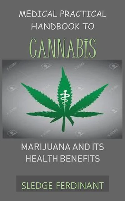 Medical Practical Handbook to Cannabis: Marijuana and its Health Benefits