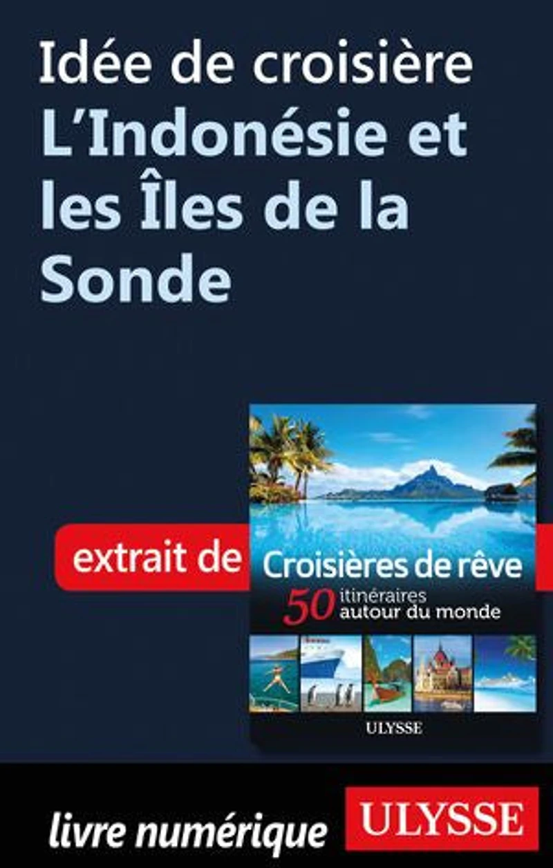 Croisières de rêve 50 itinéraires autour du monde