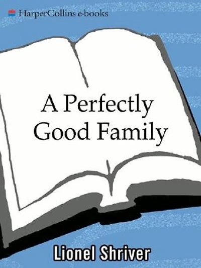 A Perfectly Good Family: Novel