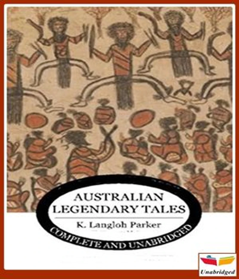 Australian Legendary Tales Folk-Lore of the Noongahburrahs As Told To The Piccaninnies